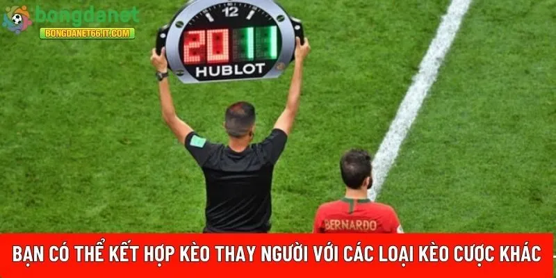 kèo thay người với các loại kèo cược khác