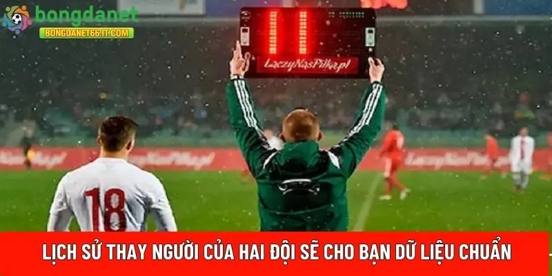 Lịch sử thay người của hai đội