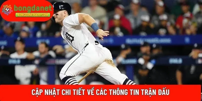 Cập nhật chi tiết về các thông tin trận đấu