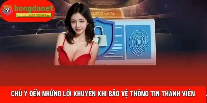 Chú ý đến những lời khuyên khi bảo vệ thông tin thành viên