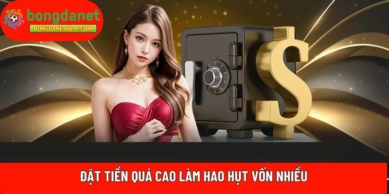 Đặt tiền quá cao làm hao hụt vốn nhiều